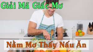 mo thay nau an 2 Chiêm bao mơ thấy người yêu đang nấu ăn cho mình